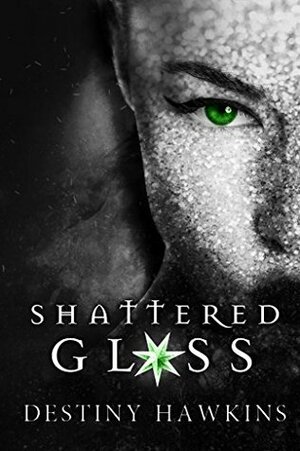 Shattered Glass by Destiny Hawkins