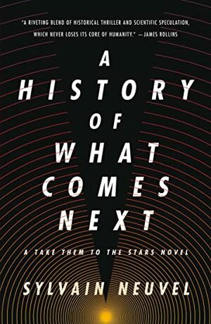 A History of What Comes Next by Sylvain Neuvel