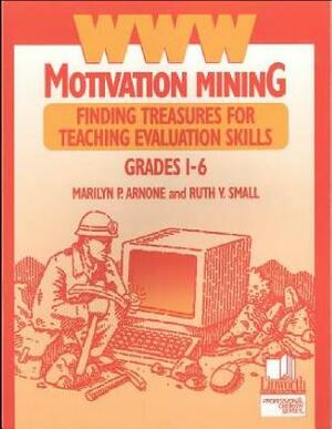 WWW Motivation Mining: Finding Treasures for Teaching Evaluation Skills, Grades 1-6 by Marilyn P. Arnone, Ruth V. Small