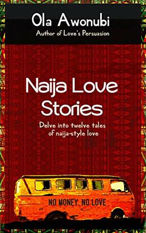 Naija Love Stories: Delve in twelve tales naija-style love by Rhoda Molife, Ola Awonubi