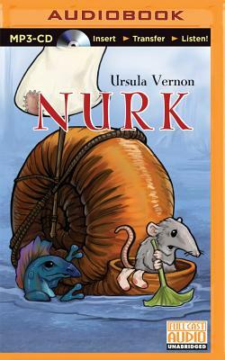 Nurk: The Strange, Surprising Adventures of a (Somewhat) Brave Shrew by Ursula Vernon