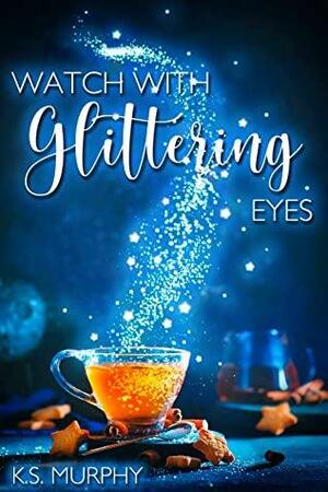 Watch With Glittering Eyes by K.S. Murphy
