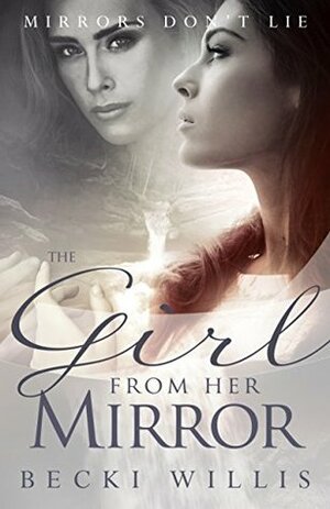 The Girl from Her Mirror by Becki Willis