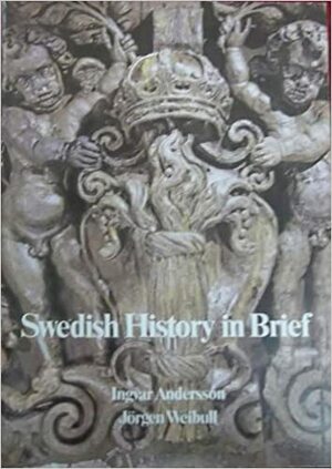 Swedish History In Brief by Jörgen Weibull, Ingvar Andersson