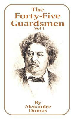The Forty-Five Guardsmen: Volume I by Alexandre Dumas