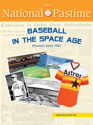 The National Pastime, Summer 2014 Issue: Baseball in the Space Age: Houston Since 1961 by Society for American Baseball Research