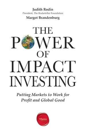 The Power of Impact Investing by Margot Brandenburg, Judith Rodin