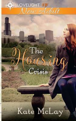 The Housing Crisis: New Adult Lesbian Romance by Kate McLay