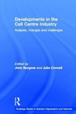 Developments in the Call Centre Industry by John Burgess, Julia Connell