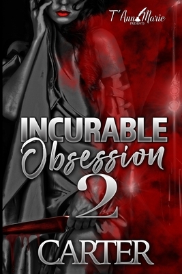 Incurable Obsession 2 by Carter