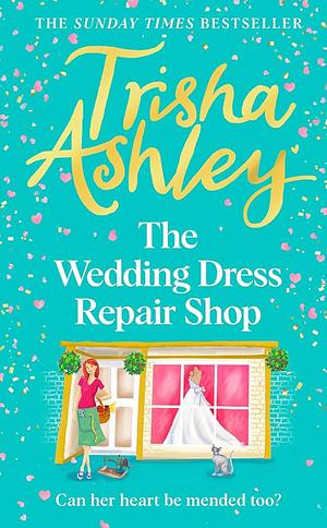 The Wedding Dress Repair Shop by Trisha Ashley, Trisha Ashley
