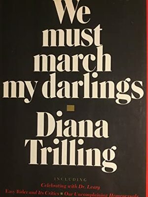 We Must March My Darlings: A Critical Decade (A Harvest/Hbj Book) by Diana Trilling