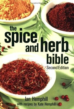 The Spice and Herb Bible: A Cook's Guide by Ian Hemphill, Mark Shapiro