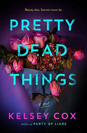 Pretty Dead Things  by Kelsey Cox