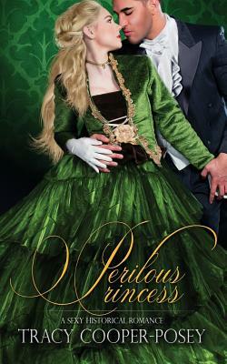 Perilous Princess: A Sexy Historical Romance by Tracy Cooper-Posey