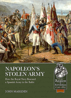 Napoleon's Stolen Army: How the Royal Navy Rescued a Spanish Army in the Baltic by John Marsden