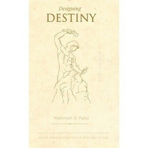Designing Destiny by Kamlesh D. Patel
