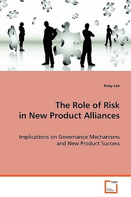 The Role of Risk in New Product Alliances by Ruby Lee