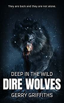 Deep in the Wild: Dire Wolves by Gerry Griffiths