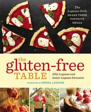 The Gluten-Free Table: The Lagasse Girls Share Their Favorite Meals by Jilly Lagasse, Emeril Lagasse, Jessie Lagasse Swanson