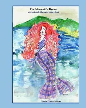 The Mermaid's Dream, internationally illustrated picture book: This is a unique and beautiful fairy tale that resolves the mermaid's age-old dilemma o by 
