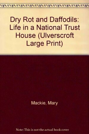 Dry Rot and Daffodils by Mary MacKie