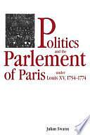 Politics and the Parlement of Paris Under Louis XV, 1754-1774 by Julian Swann