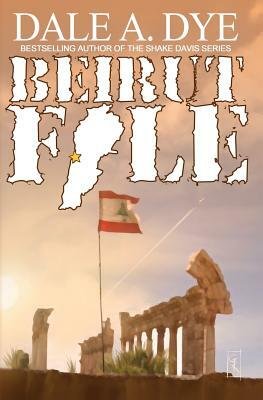 Beirut File by Dale Dye