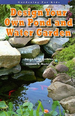 Design Your Own Pond and Water Garden by William H. Harkins, Susan Sales Harkins