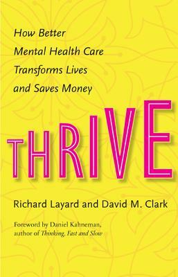 Thrive: How Better Mental Health Care Transforms Lives and Saves Money by David M. Clark, Richard Layard