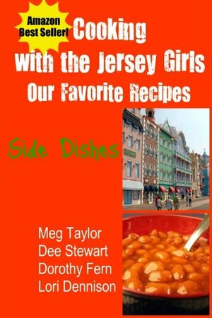 Cooking with the Jersey Girls: Side Dishes by Dorothy Fern, Lori Dennison, Meg Taylor, Dee Stewart