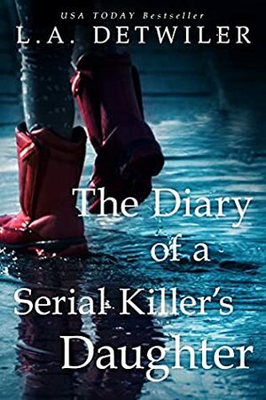 The Diary of a Serial Killer's Daughter by L.A. Detwiler