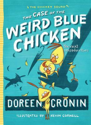 The Case of the Weird Blue Chicken: The Next Misadventure by Doreen Cronin