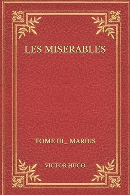 Les miserables: Tome III_ Marius by Victor Hugo