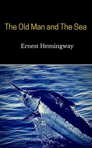 The Old Man and the Sea by Ernest Hemingway