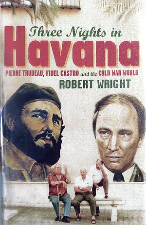 Three Nights in Havana by Robert Wright