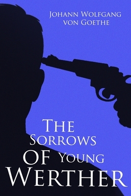 The Sorrows of Young Werther: first and second book by Johann Wolfgang von Goethe