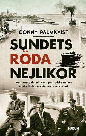 Sundets röda nejlikor: Hur svensk polis och Helsingörs syklubb räddade danska flyktingar under andra världskriget by Conny Palmkvist