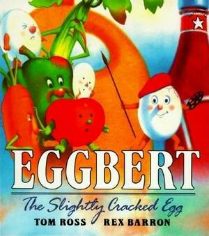 Eggbert, the Slightly Cracked Egg by Tom Ross
