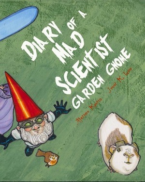 Diary of a Mad Scientist Garden Gnome by Alethea Kontis, Janet K. Lee