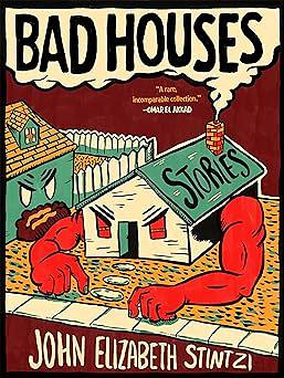 Bad Houses by John Elizabeth Stintzi