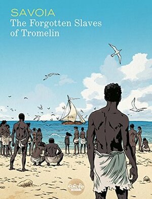 The Forgotten Slaves of Tromelin by Sylvain Savoia