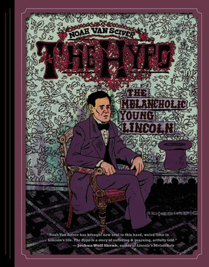 The Hypo: The Melancholic Young Lincoln by Noah Van Sciver