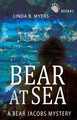 Bear at Sea: A Bear Jacobs Mystery (Book #3) by Linda B. Myers