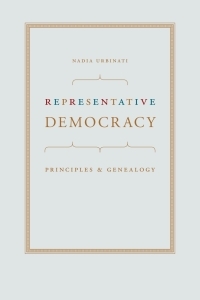 Representative Democracy: Principles and Genealogy by Nadia Urbinati