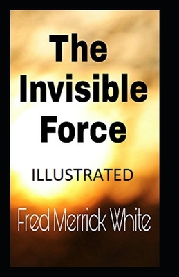 The Invisible Force Illustrated by Fred Merrick White