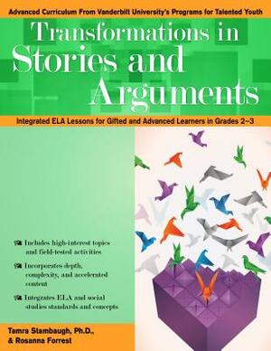 Transformations in Stories and Arguments: Integrated Ela Lessons for Gifted and Advanced Learners in Grades 2-4 by Kevin Finn, Eric Fecht, Tamra Stambaugh