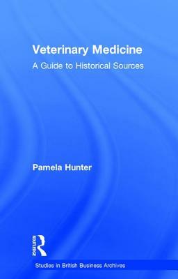 Veterinary Medicine: A Guide to Historical Sources by Pamela Hunter