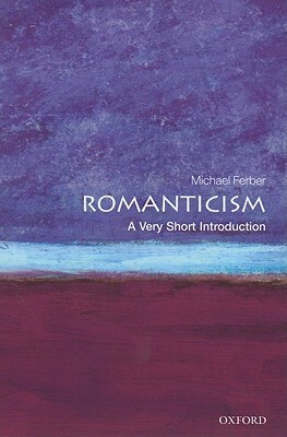 Romanticism: A Very Short Introduction by Michael Ferber