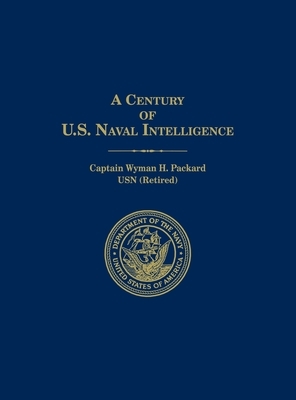 A Century of U.S. Naval Intelligence by Wyman H. Packard